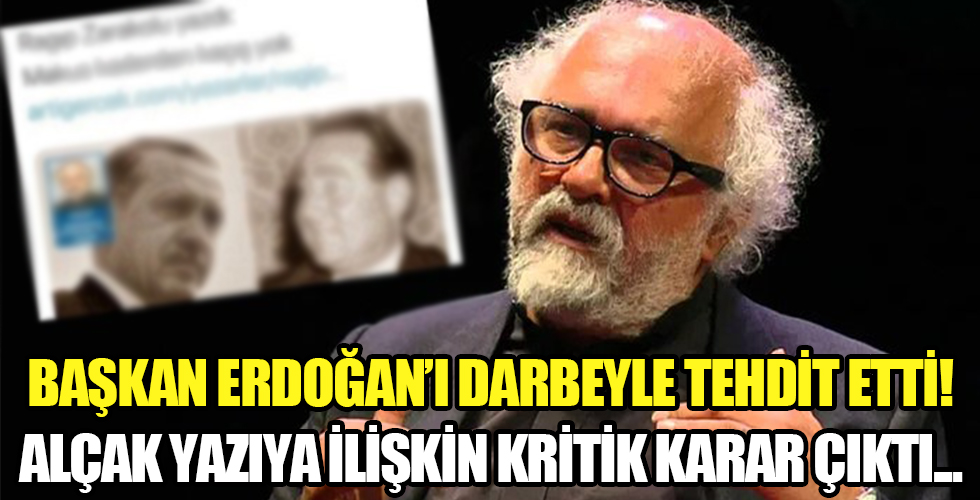 Başkan Erdoğan'ı tehdit eden alçak yazıyla ilgili önemli karar!