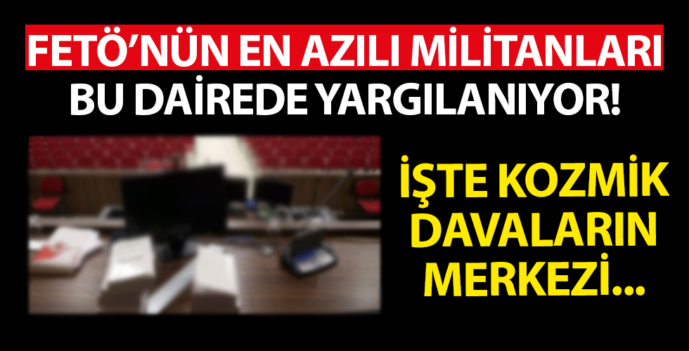 FETÖ’nün azılı militanları bu dairede yargılanıyor!