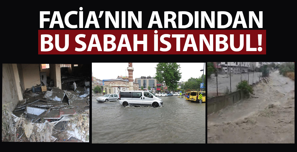 İstanbul dün sele teslim oldu! İşte facianın ardından bu sabahki manzara