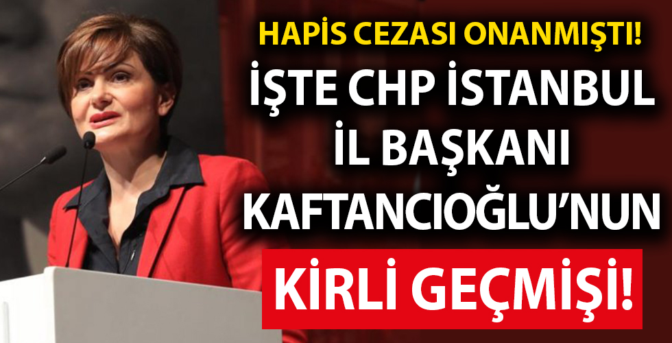 Kaftancıoğlu’nun kirli sicili...