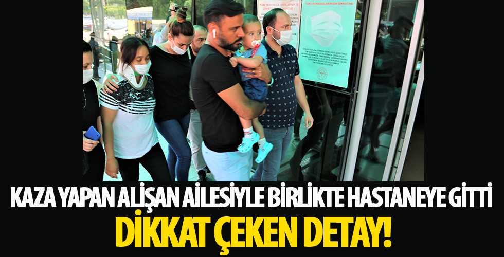 Kaza yapan Alişan, ailesiyle birlikte hastaneye gitti