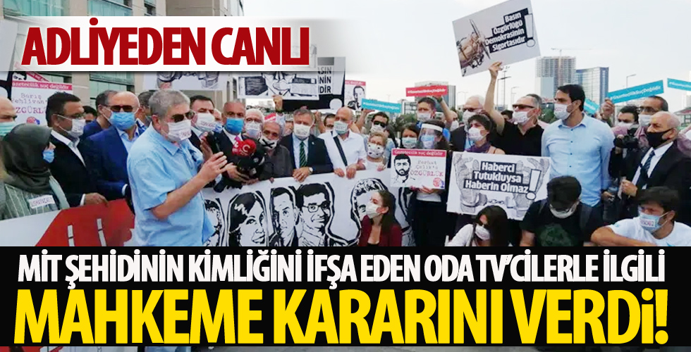 MİT şehidinin kimliğini ifşa eden ODA TV'cilerle ilgili mahkeme kararını verdi