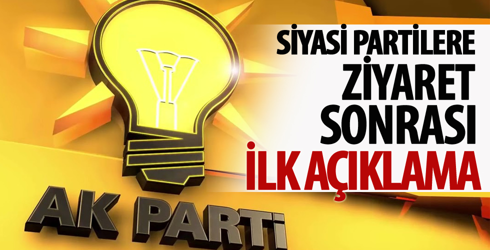 Siyasi partilere ziyaret sonrası AK Parti'den ilk açıklama