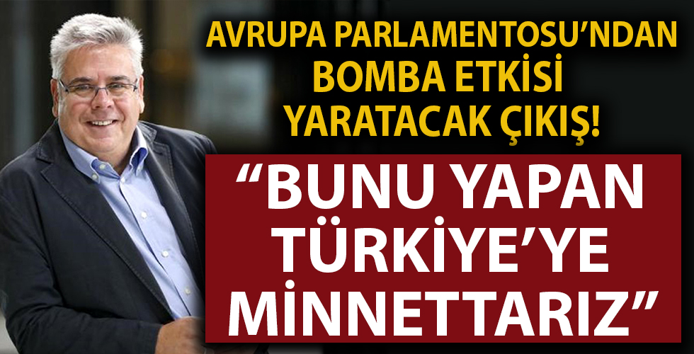 Avrupa Parlamentosu'ndan bomba etkisi yapacak çıkış: Bunu yapan Türkiye'ye minnettarız