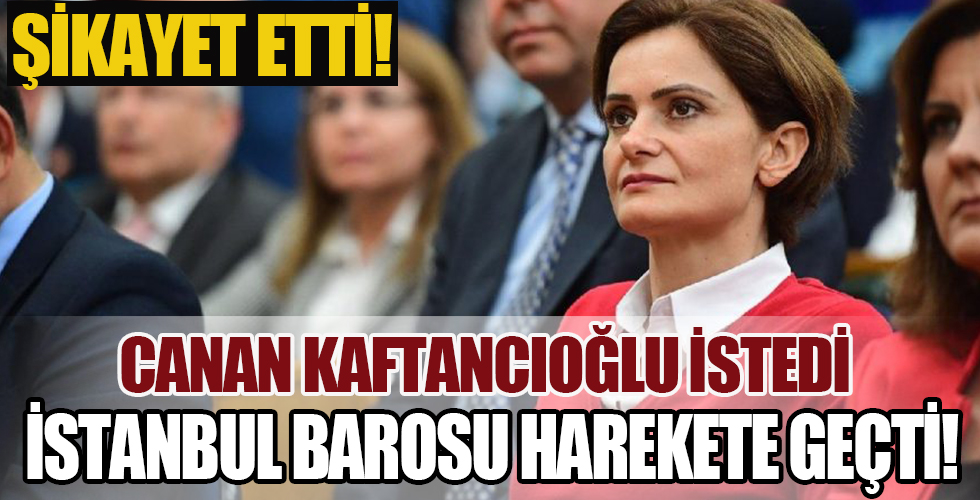 CHP'li Canan Kaftancıoğlu istedi, İstanbul Barosu harekete geçti!