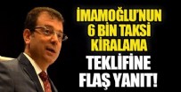 EKREM İMAMOĞLU - Ekrem İmamoğlu'nun 6 bin taksi kiralama teklifine flaş karar!