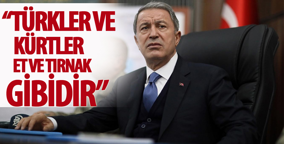 Milli Savunma Bakanı: Türkler ve Kürtler et ve tırnak gibidir