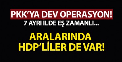 7 ilde PKK'ya büyük operasyon! Aralarında HDP'li isimler de var