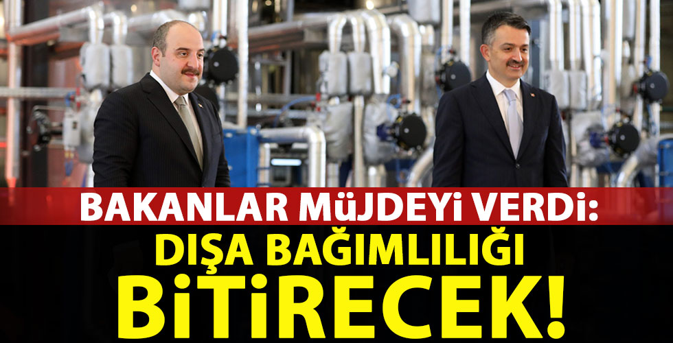 Bakanlar açıkladı: Dışa bağımlılığı bitirecek!