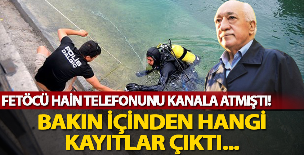 FETÖ'cü hain cep telefonunu kanala atmıştı! Bakın içinden ne çıktı...