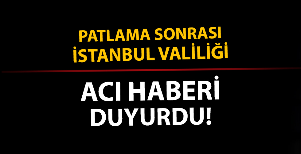 Bahçelievler'deki patlamaya ilişkin açıklama yapan İstanbul Valiliği acı haberi duyurdu