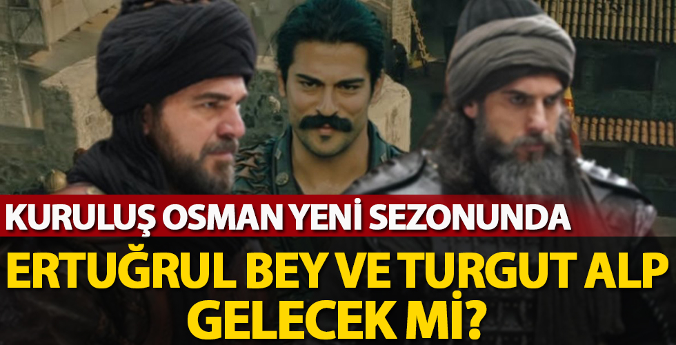 Kuruluş Osman yeni sezonunda Ertuğrul Bey ve Turgut Alp gelecek mi?