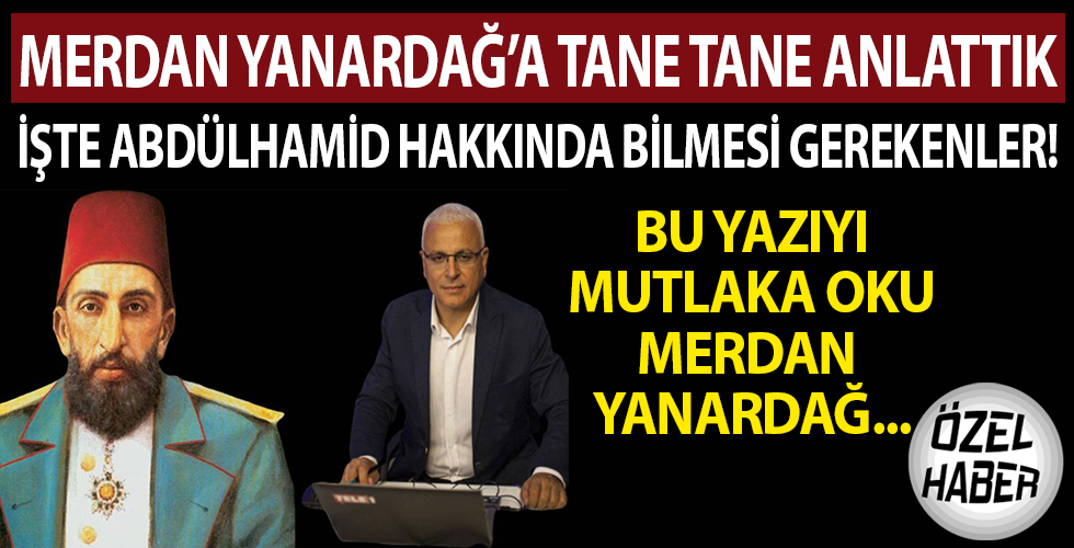 Merdan Yanardağ'a tane tane anlattık! İşte Abdülhamid Han hakkında bilmesi gerekenler...