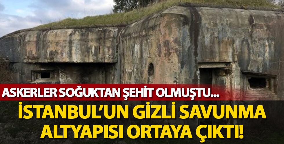 Birçok asker soğuktan şehit olmuştu! İstanbul'un gizli savunma altyapısı ortaya çıktı