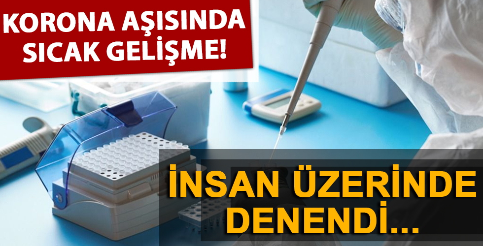 Coronavirüs aşısı ile ilgili sıcak gelişme! İnsan üzerinde denendi...