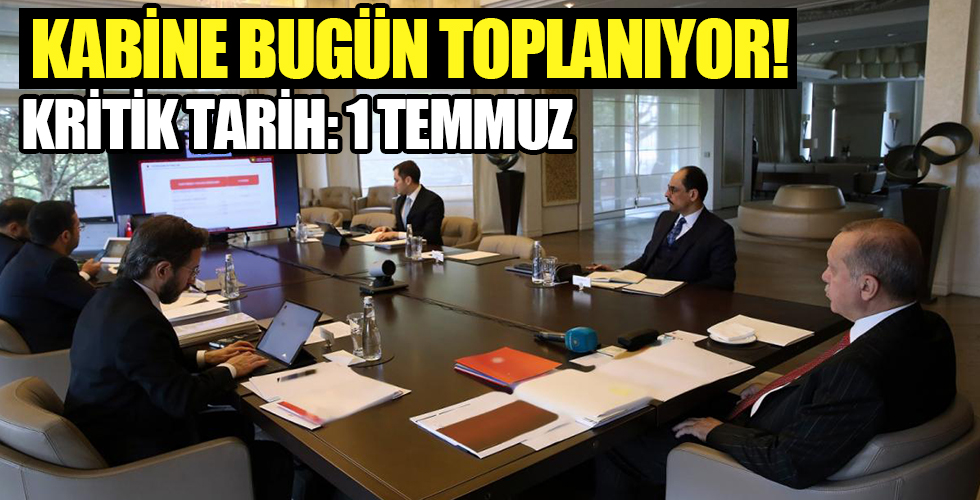 Cumhurbaşkanlığı kabinesi bugün toplanıyor! 1 Temmuz'da atılacak adımlar belirlenecek