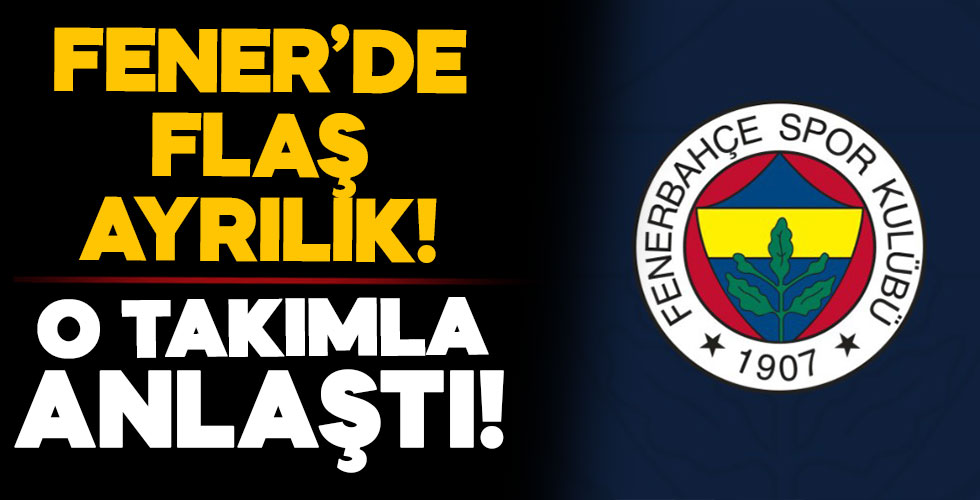 Fenerbahçe'de flaş ayrılık! O takımla anlaştı!