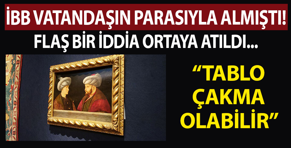 İBB vatandaşın parasıyla almıştı' Flaş iddia: Tablo çakma olabilir