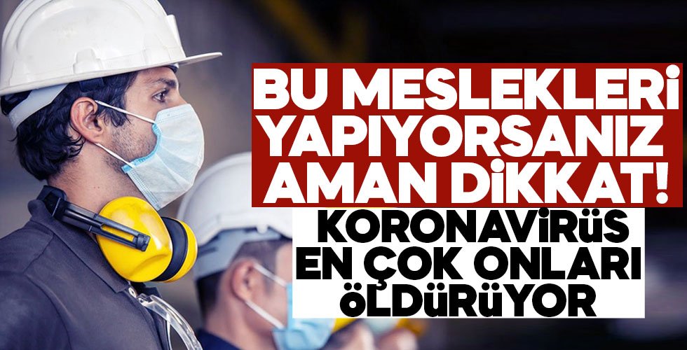 İşte virüsün en çok öldürdüğü 10 meslek!