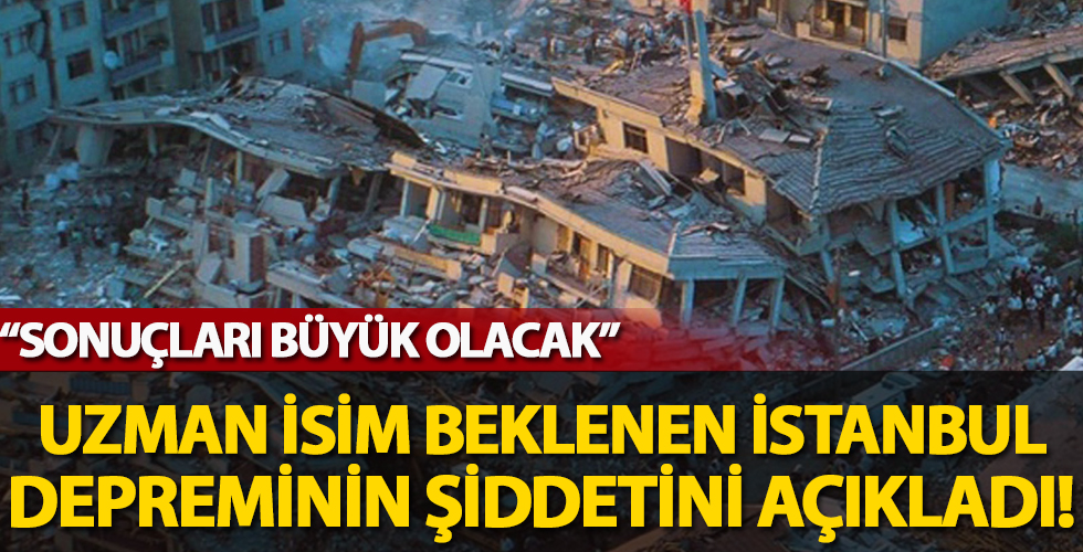 'Sonuçları çok büyük olacak' deyip beklenen İstanbul depreminin şiddetini açıkladı
