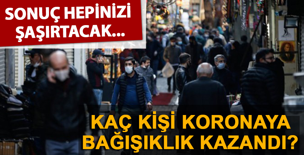 Türkiye'de kaç kişi koronavirüse bağışıklık kazandı?