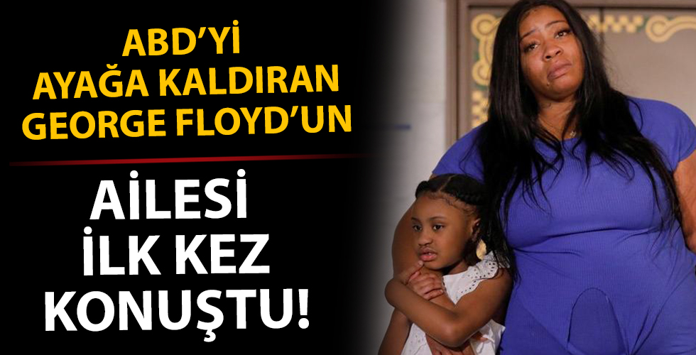ABD'yi ayağa kaldıran George Floyd'un ailesi ilk kez konuştu!