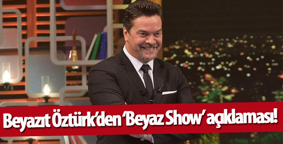 Beyazıt Öztürk’den ‘Beyaz Show’ açıklaması!