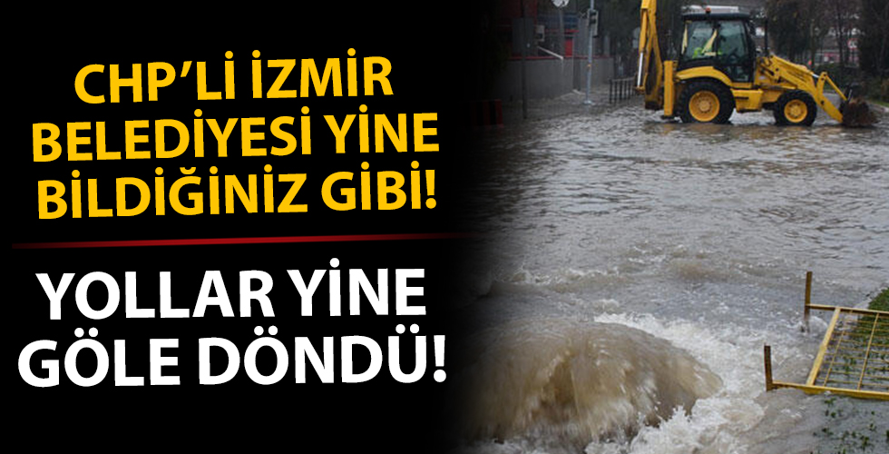 İzmir'de sağanak! Yollar yine göle döndü