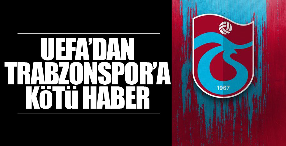 Trabzonspor'a UEFA'dan kötü haber!