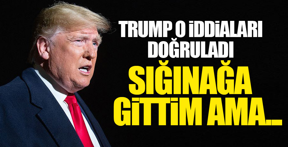 Trump o iddiaları doğruladı!