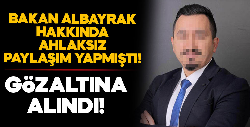 Bakan Albayrak hakkında ahlaksız paylaşım yapmıştı! Gözaltına alındı