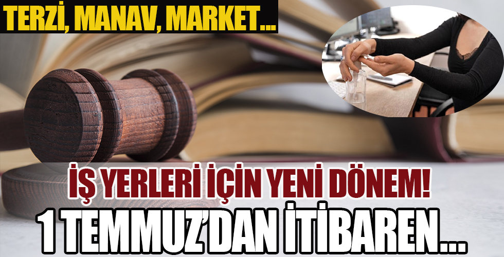 İşyerleri için yeni dönem! 1 Temmuz'da başlıyor