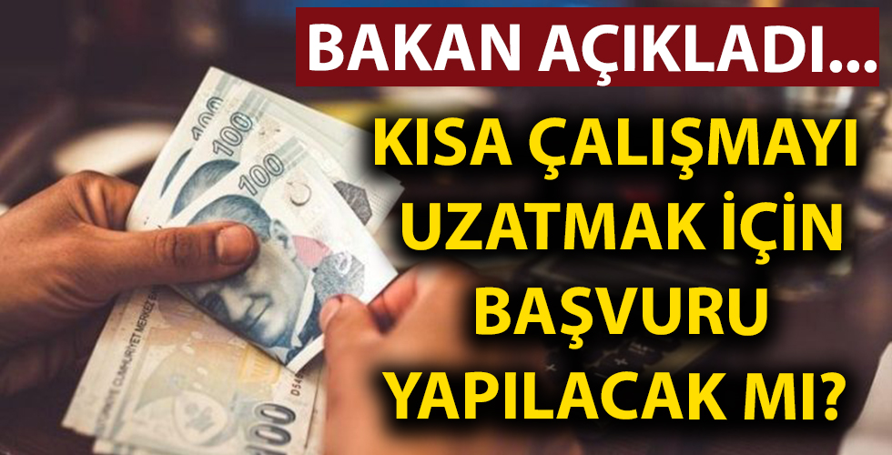 Kısa çalışma ödeneğinde süre uzatımı için başvuruya gerek var mı? Bakan açıkladı