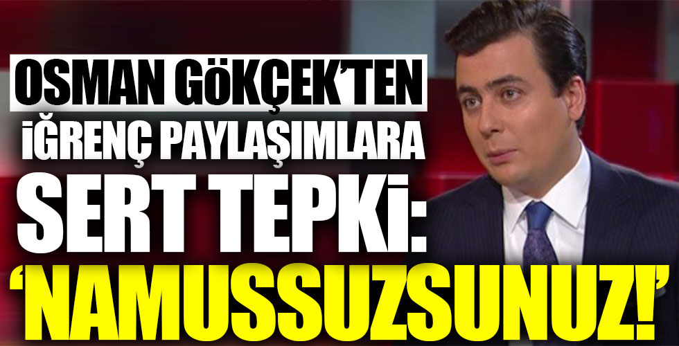 Osman Gökçek'ten iğrenç saldırılara sert tepki!