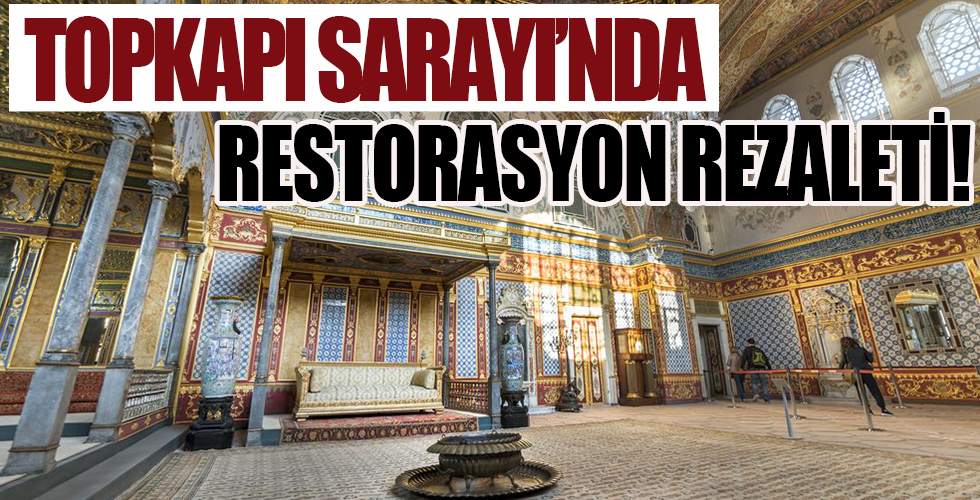 Topkapı Sarayı'nda restorasyon rezaleti