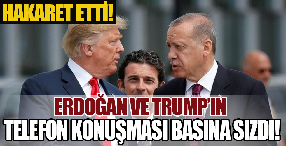 Trump, Erdoğan ile telefon görüşmesi basına sızdı! Hakaret etti
