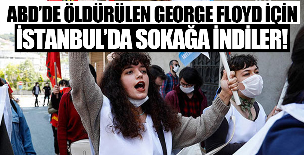 ABD'de öldürülen George Floyd için İstanbul'da sokağa indiler