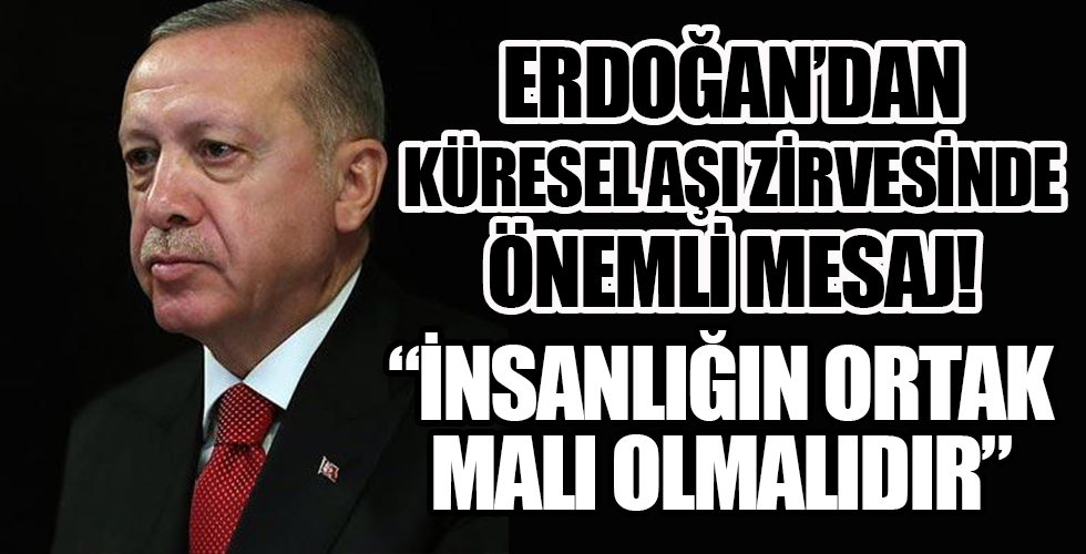 Başkan Erdoğan'dan 2020 Küresel Aşı Zirvesine videolu mesaj: İnsanlığın ortak malı olmalıdır