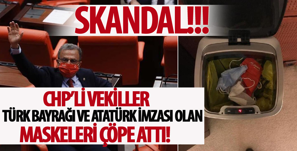 CHP’li milletvekilleri Türk bayrağı ve Atatürk imzasının olduğu maskeleri çöpe attılar...