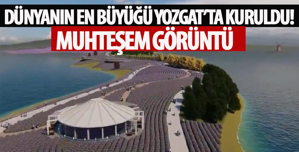 Dünyanın en büyüğü yapıldı! Yozgat'ta muhteşem görüntü