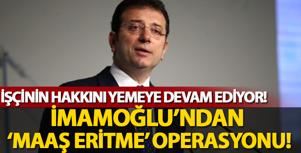 Ekrem’den şimdi de ‘maaş eritme’ operasyonu