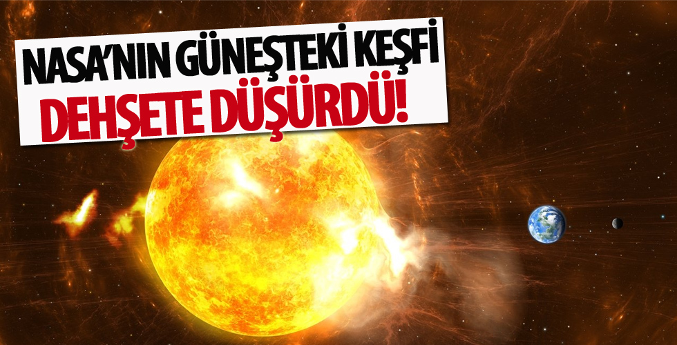 NASA'nın Güneş'teki keşfi dehşete düşürdü