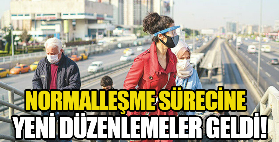 Normalleşme sürecinde yeni düzenlemeler getirildi!