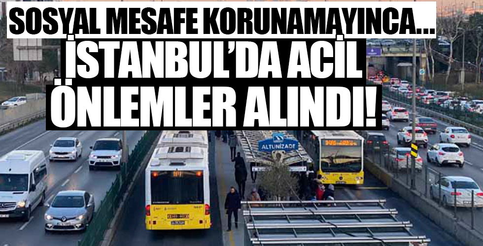 Sosyal mesafe korunamayınca... İstanbul'da acil önlemler alındı!