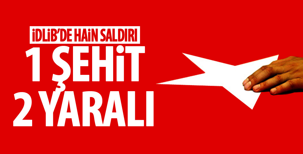 İdlib'de hain saldırı!