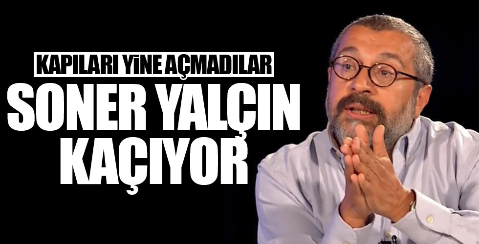 Soner Yalçın kapıları açmıyor!