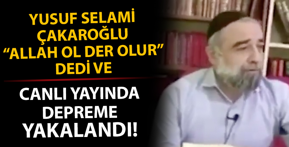 Yusuf Selami Çakaroğlu Hoca'nın 'Allah ol der olur' dediği anda deprem oldu