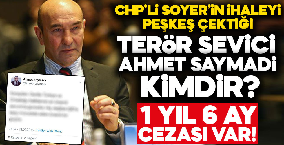 Tunç Soyer'in peşkeş çektiği Ahmet Saymadi aslında kim?