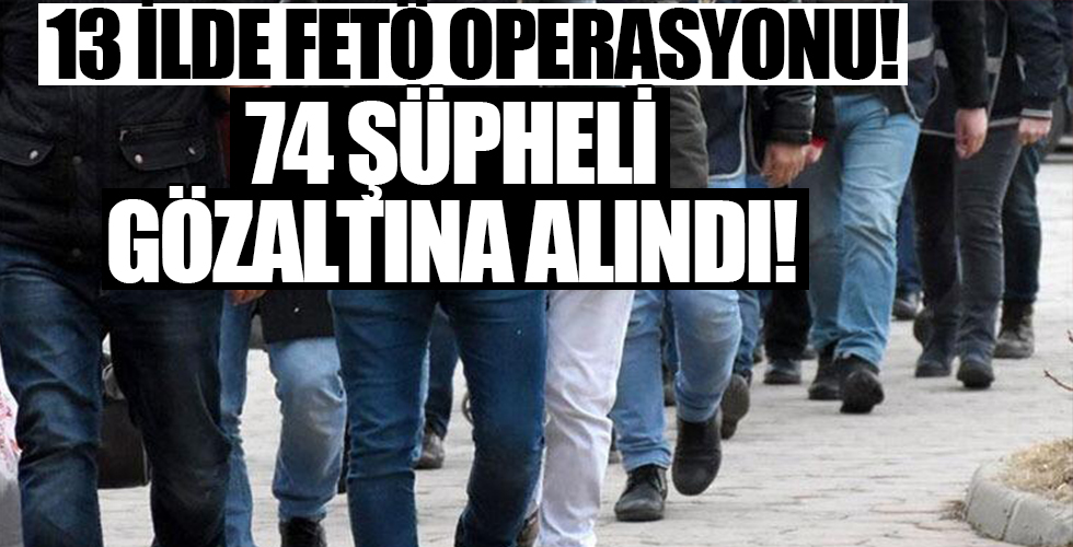 13 ilde FETÖ gözaltıları!