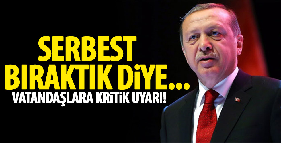 Cumhurbaşkanı Erdoğan'dan uyarı!